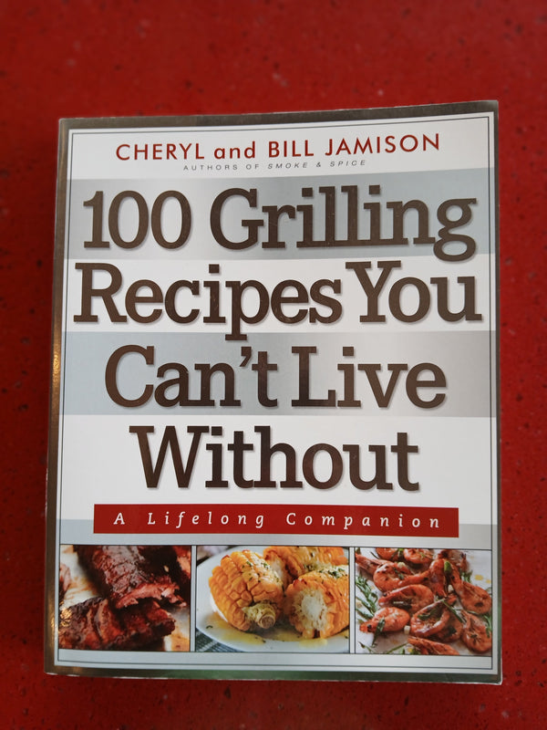 100 Grilling Recipes You Cant Live Without