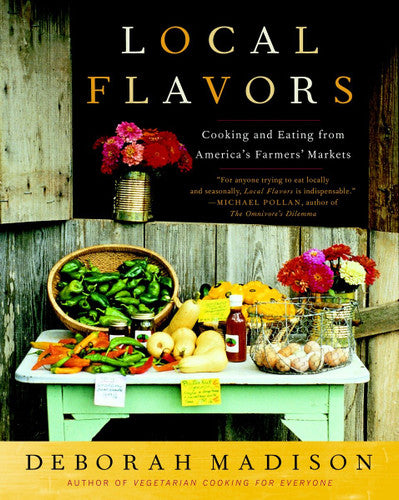 Local Flavors - Cooking and Eating from Americas Farmer's Markets