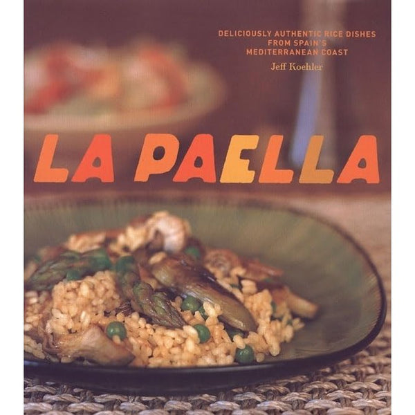 La Paella - Delicious Authentic Rice Dishes from Spain's Mediterranean Coast