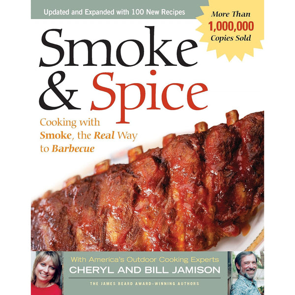 Smoke and Spice - Cooking With Smoke, the Real Way to Barbecue